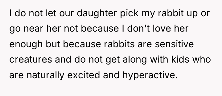 I do not let our daughter pick my rabbit up...