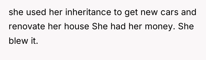 she used her inheritance to get new cars and renovate...