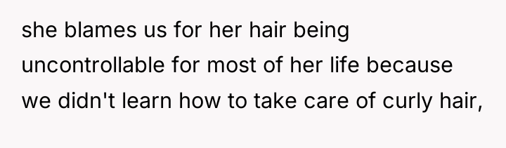 she blames us for her hair being uncontrollable for most...