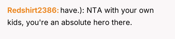Redshirt2386 have.): NTA with your own kids, you're an absolute...
