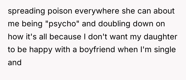 spreading poison everywhere she can about me being "psycho" and...