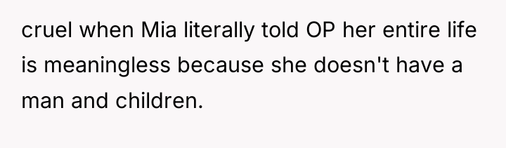 cruel when Mia literally told OP her entire life is...