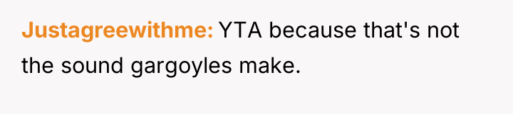 Justagreewithme YTA because that's not the sound gargoyles make.