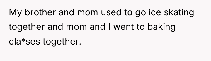 My brother and mom used to go ice skating together...
