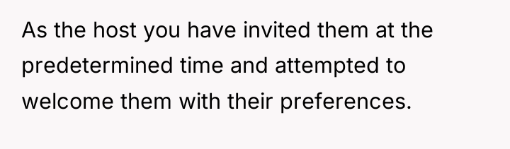 As the host you have invited them at the predetermined...