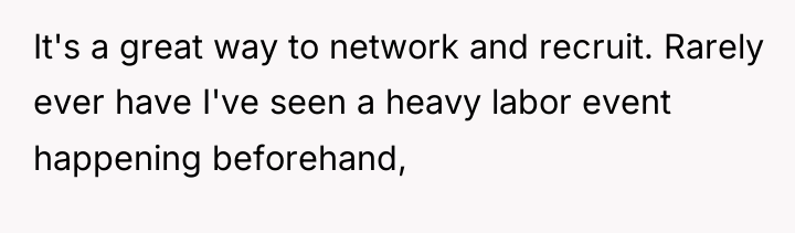 It's a great way to network and recruit. Rarely ever...
