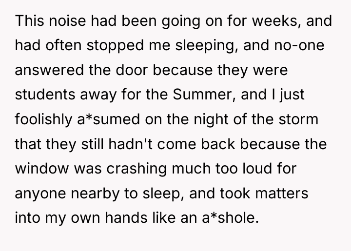 This noise had been going on for weeks, and had...