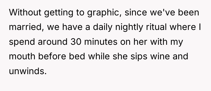 Without getting to graphic, since we've been married, we have...