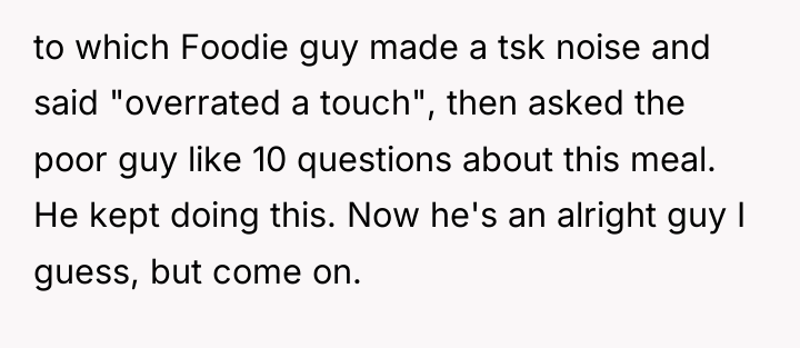 to which Foodie guy made a tsk noise and said...