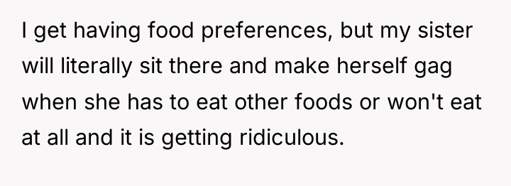 I get having food preferences, but my sister will literally...