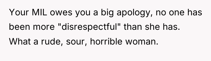 Your MIL owes you a big apology, no one has...