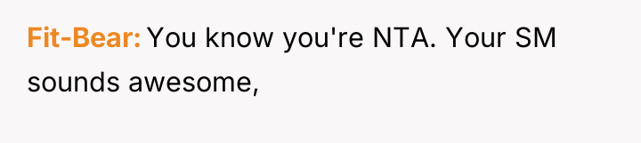 Fit-Bear You know you're NTA. Your SM sounds awesome,