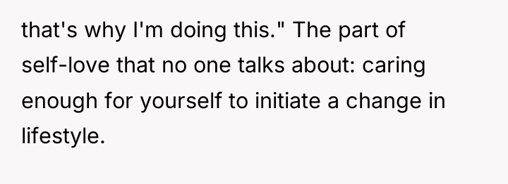that's why I'm doing this." The part of self-love that...