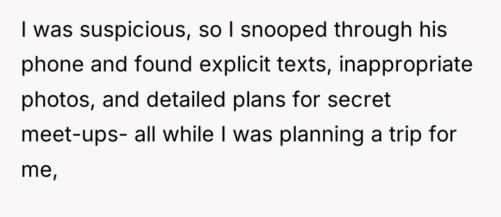 I was suspicious, so I snooped through his phone and...