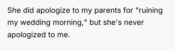 She did apologize to my parents for "ruining my wedding...