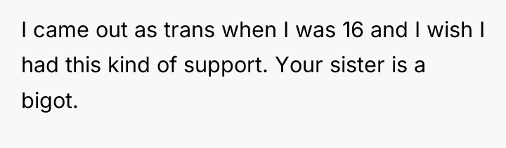 I came out as trans when I was 16 and...