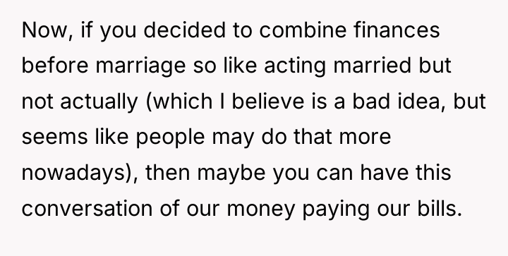 Now, if you decided to combine finances before marriage so...