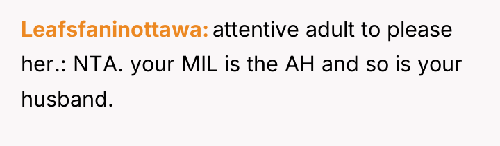 Leafsfaninottawa attentive adult to please her.: NTA. your MIL is...