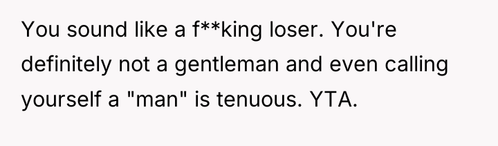 You sound like a f**king loser. You're definitely not a...
