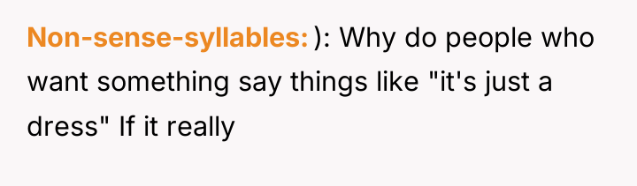 Non-sense-syllables ): Why do people who want something say things...