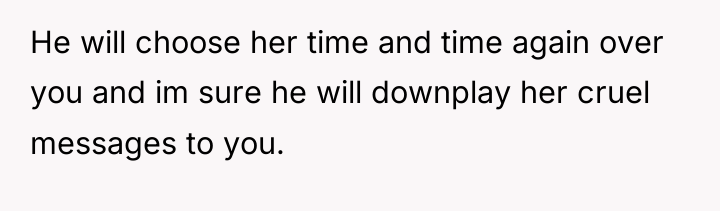 He will choose her time and time again over you...