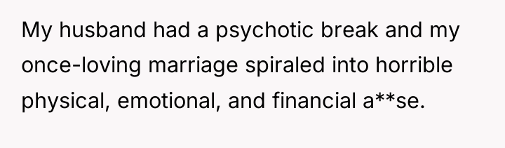 My husband had a psychotic break and my once-loving marriage...