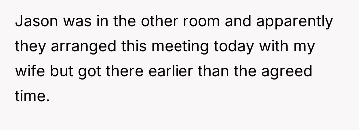 Jason was in the other room and apparently they arranged...