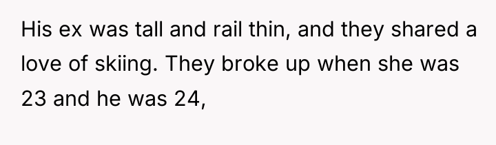 His ex was tall and rail thin, and they shared...