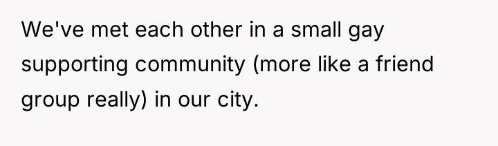 We've met each other in a small gay supporting community...
