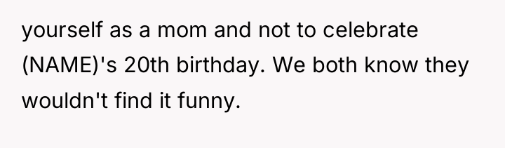 yourself as a mom and not to celebrate (NAME)'s 20th...