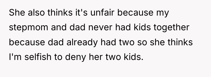 She also thinks it's unfair because my stepmom and dad...