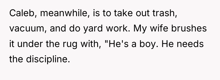 Caleb, meanwhile, is to take out trash, vacuum, and do...