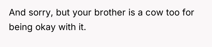 And sorry, but your brother is a cow too for...