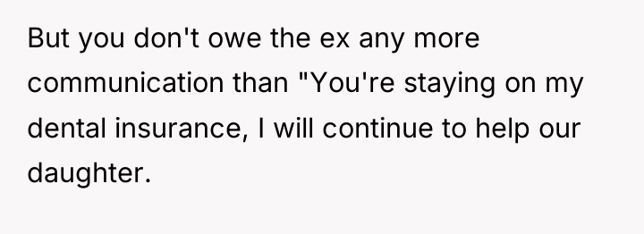 But you don't owe the ex any more communication than...
