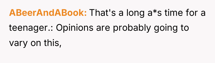 ABeerAndABook That's a long a*s time for a teenager.: Opinions...