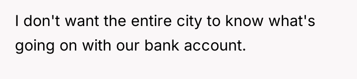 I don't want the entire city to know what's going...