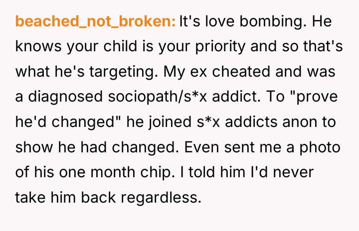 beached_not_broken It's love bombing. He knows your child is your...