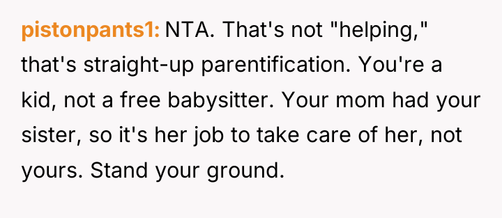 pistonpants1 NTA. That's not "helping," that's straight-up parentification. You're a...