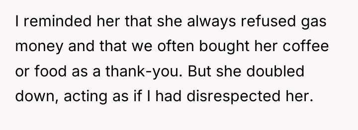 I reminded her that she always refused gas money and...