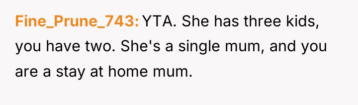 Fine_Prune_743 YTA. She has three kids, you have two. She's...