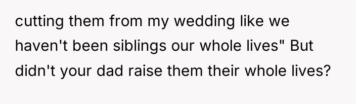 cutting them from my wedding like we haven't been siblings...