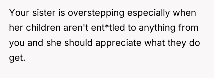 Your sister is overstepping especially when her children aren't ent*tled...