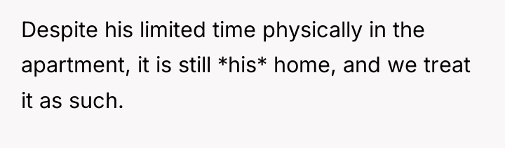 Despite his limited time physically in the apartment, it is...