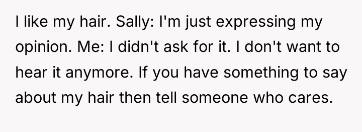 I like my hair. Sally: I'm just expressing my opinion....