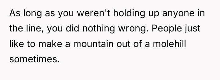 As long as you weren't holding up anyone in the...