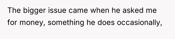 The bigger issue came when he asked me for money,...