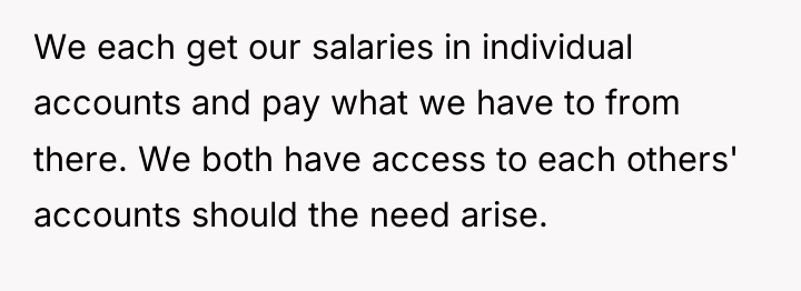 We each get our salaries in individual accounts and pay...