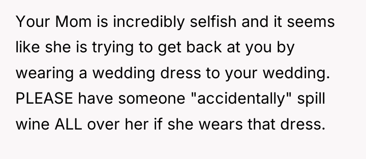 Your Mom is incredibly selfish and it seems like she...