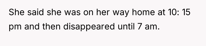 She said she was on her way home at 10:...
