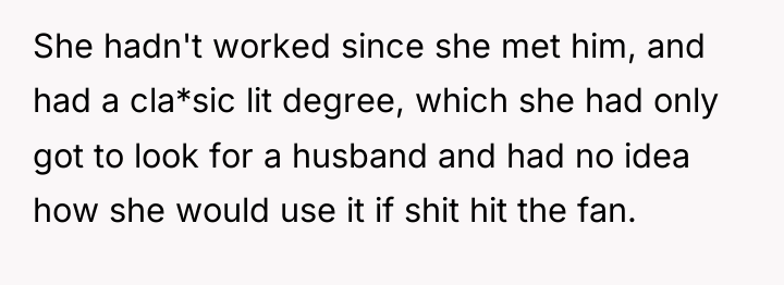 She hadn't worked since she met him, and had a...